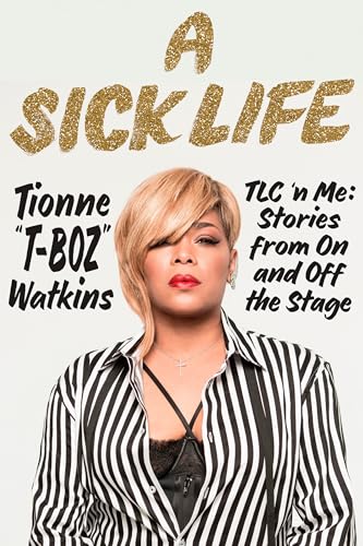 A Sick Life: TLC 'n Me: Stories from On and Off the Stage