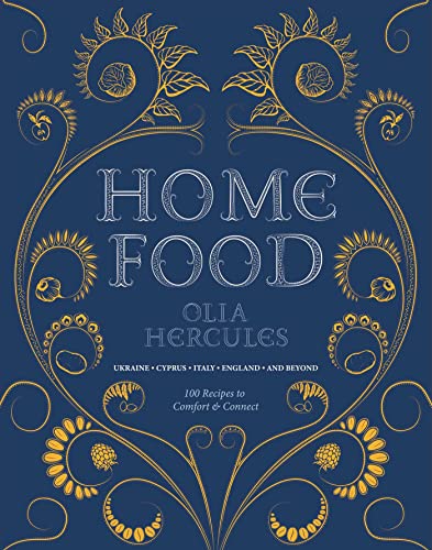 Home Food: 100 Recipes to Comfort and Connect: Ukraine • Cyprus • Italy • England • and Beyond