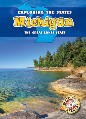 Michigan: The Great Lakes State (Exploring the States) (Blastoff Readers. Exploring the States, Level 5)