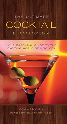 The Ultimate Cocktail Encyclopedia: Your Essential Guide to the Exciting World of Mixology
