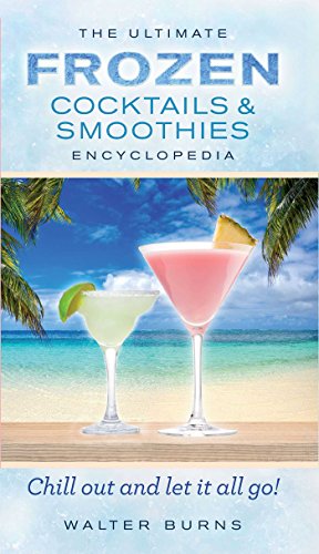 The Ultimate Frozen Cocktails & Smoothies Encyclopedia