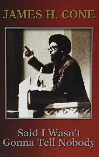 Said I Wasn't Gonna Tell Nobody: The Making of a Black Theologian