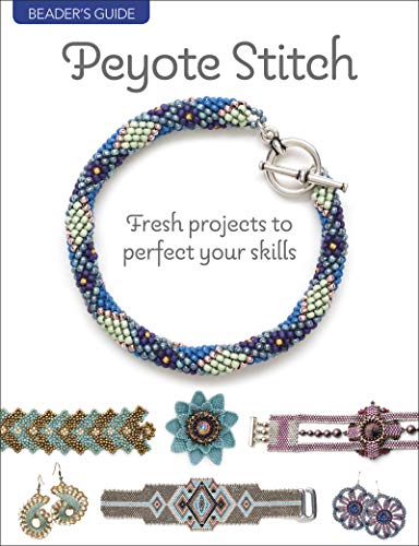 Beader's Guide: Peyote Stitch: Fresh projects to perfect your skills