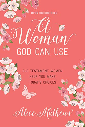 A Woman God Can Use: Old Testament Women Help You Make Today's Choices