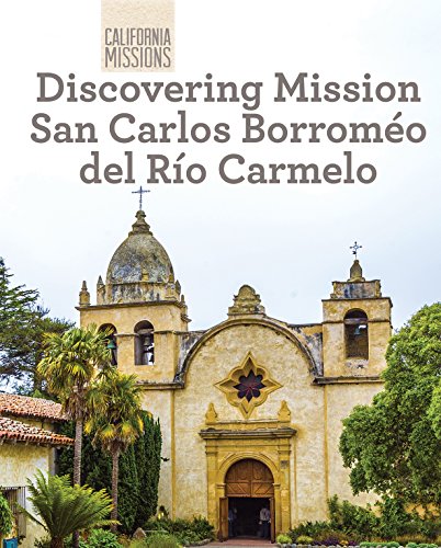 Discovering Mission San Carlos Borromeo Del Rio Carmelo (California Missions)