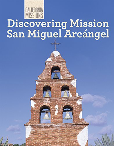 Discovering Mission San Miguel Arcangel (California Missions, 9)