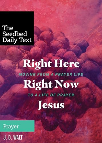 Right Here Right Now Jesus: Moving from a Prayer Life to a Life of Prayer