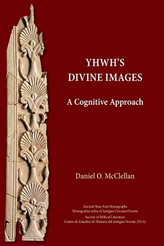 YHWH's Divine Images: A Cognitive Approach (Ancient Near East Monographs, 29)