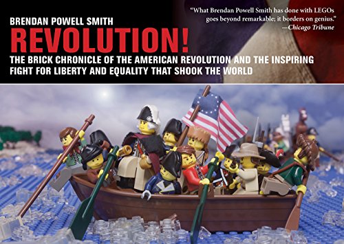 Revolution!: The Brick Chronicle of the American Revolution and the Inspiring Fight for Liberty and Equality that Shook the World