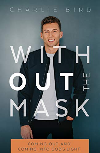 Cover of Without the Mask: Coming Out and Coming Into God's Light by Charlie Bird, paperback Book
