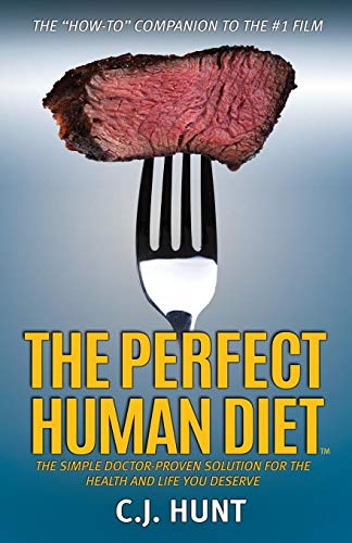 The Perfect Human Diet: The Simple Doctor-Proven Solution for the Health and Life you Deserve