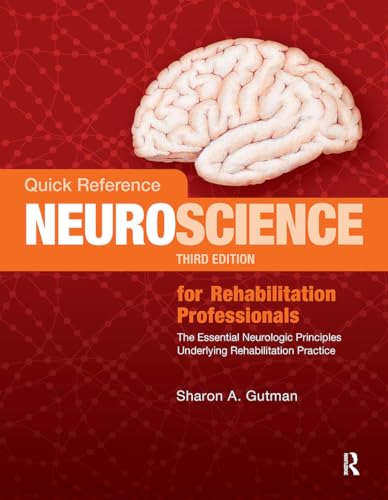 Quick Reference NeuroScience for Rehabilitation Professionals: The Essential Neurologic Principles Underlying Rehabilitation Practice