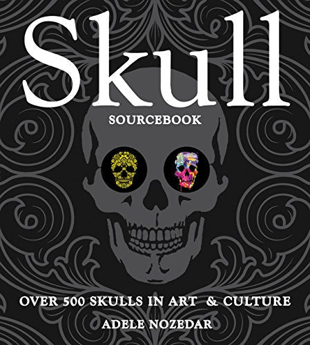 Skull Sourcebook: Over 500 Skulls in Art & Culture