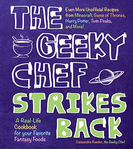 The Geeky Chef Strikes Back: Even More Unofficial Recipes from Minecraft, Game of Thrones, Harry Potter, Twin Peaks, and More! (Volume 2) (Geeky Chef, 2)
