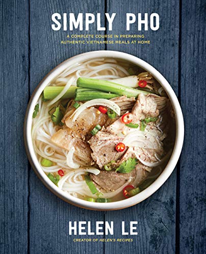 Simply Pho: A Complete Course in Preparing Authentic Vietnamese Meals at Home (Volume 3)