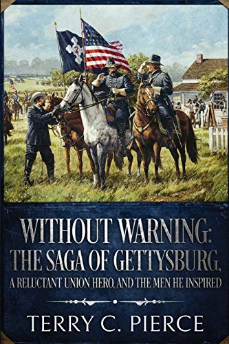 Without Warning: The Saga of Gettysburg, A Reluctant Union Hero, and the Men He Inspired