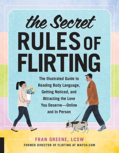 The Secret Rules of Flirting: The Illustrated Guide to Reading Body Language, Getting Noticed, and Attracting the Love You Deserve--Online and In Person