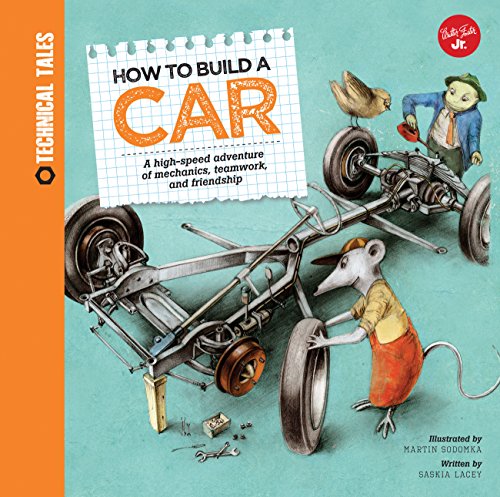 How to Build a Car: A high-speed adventure of mechanics, teamwork, and friendship (Technical Tales)