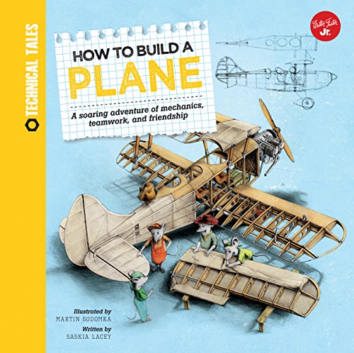 How to Build a Plane: A soaring adventure of mechanics, teamwork, and friendship (Technical Tales)