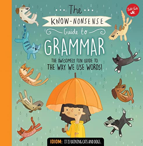 The Know-Nonsense Guide to Grammar: An Awesomely Fun Guide to the Way We Use Words! (Know Nonsense Series)