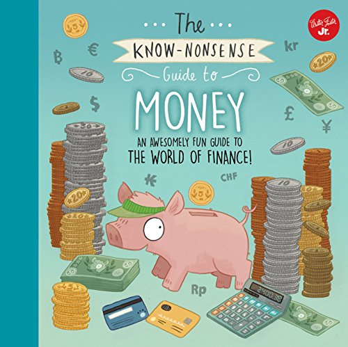The Know-Nonsense Guide to Money: An Awesomely Fun Guide to the World of Finance! (Know Nonsense Series)