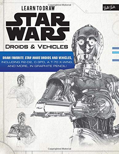 Learn to Draw Star Wars: Droids & Vehicles: Draw favorite Star Wars droids and vehicles, including R2-D2, C-3PO, a T-70 X-Wing, and more, in graphite pencil! (Licensed Learn to Draw)