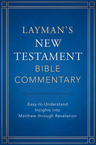 Layman's New Testament Bible Commentary: Easy-to-Understand Insights into Matthew through Revelation