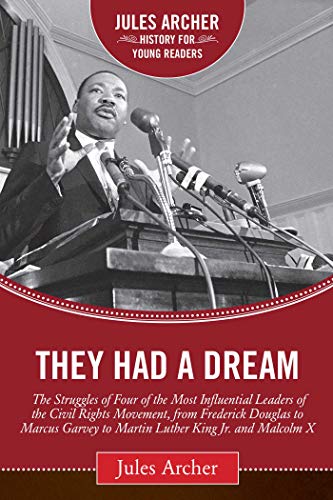 They Had a Dream: The Struggles of Four of the Most Influential Leaders of the Civil Rights Movement, from Frederick Douglass to Marcus Garvey to ... X (Jules Archer History for Young Readers)