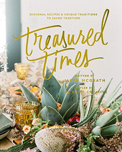 Treasured Times: Seasonal Recipes & Unique Traditions to Savor Together