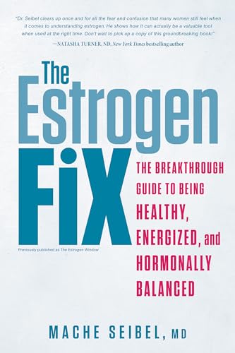 The Estrogen Fix: The Breakthrough Guide to Being Healthy, Energized, and Hormonally Balanced