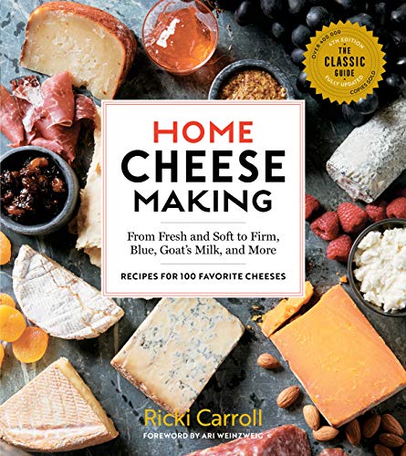 Home Cheese Making: From Fresh and Soft to Firm, Blue, Goat's Milk, and More