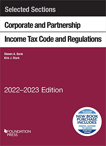 Selected Sections Corporate and Partnership Income Tax Code and Regulations, 2022-2023 (Selected Statutes)
