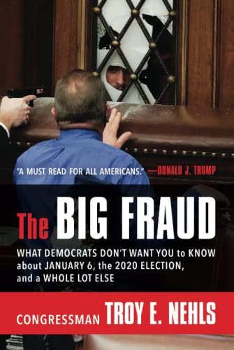 The Big Fraud: What Democrats Don’t Want You to Know about January 6, the 2020 Election, and a Whole Lot Else