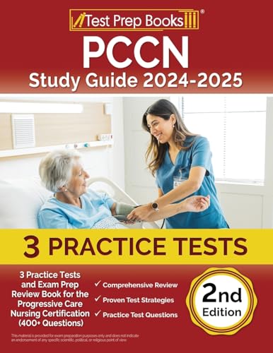 PCCN Study Guide 2024-2025: 3 Practice Tests and Exam Prep Review Book for the Progressive Care Nursing Certification (400+ Questions) [2nd Edition]