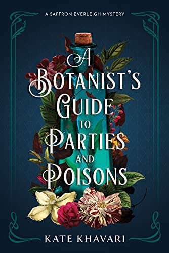 A Botanist's Guide to Parties and Poisons (A Saffron Everleigh Mystery)