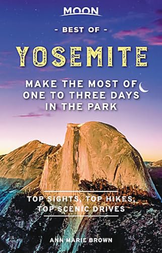 Moon Best of Yosemite: Make the Most of One to Three Days in the Park (Travel Guide)