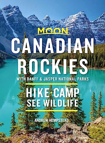 Moon Canadian Rockies: With Banff & Jasper National Parks: Hike, Camp, See Wildlife (Travel Guide)