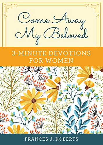 Come Away My Beloved: 3-Minute Devotions for Women