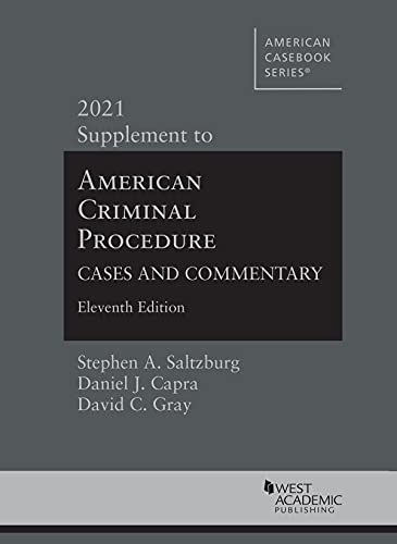 American Criminal Procedure: Cases and Commentary, 11th, 2021 Supplement (American Casebook Series)