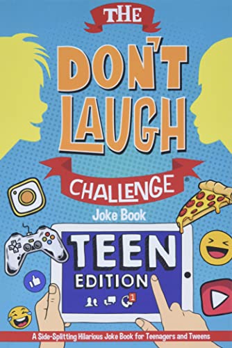 The Don't Laugh Challenge - Teen Edition: A Side-Splitting Hilarious Joke Book for Teenagers and Tweens
