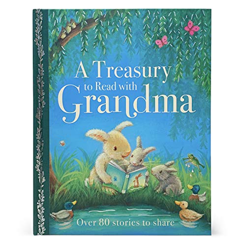 A Treasury To Read With Grandma - 192-Page Deluxe Hardcover Treasury Book, Mother's Day Gifts, Baby Showers, New Grandmas, Grandmother's Day, Birthdays, and more! Ages 2-8