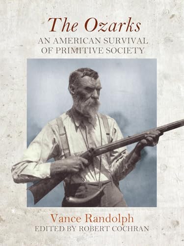 The Ozarks: An American Survival of Primitive Society (Chronicles of the Ozarks)