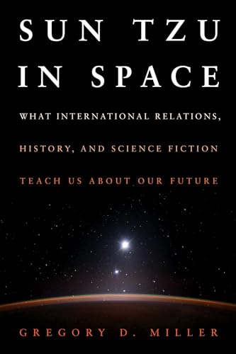 Sun Tzu in Space: What International Relations, History, and Science Fiction Teach us about our Future