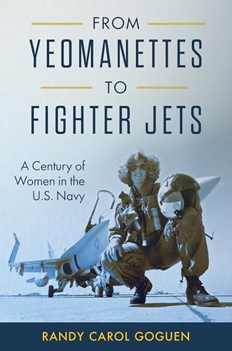 From Yeomanettes to Fighter Jets: A Century of Women in the U.S. Navy (Transforming War)