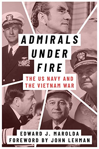 Admirals Under Fire: The U.S. Navy and the Vietnam War (Peace and Conflict)