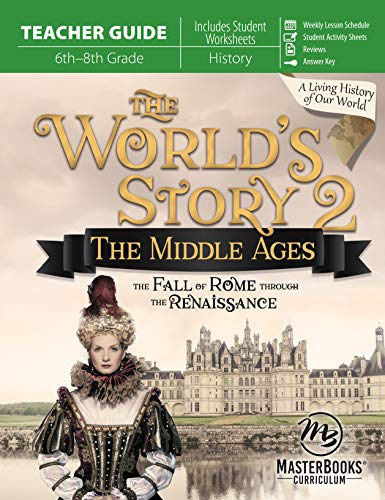 World's Story 2 (Teacher Guide) The Middle Ages-The Fall of Rome Through the Renaissance (The World's Story)