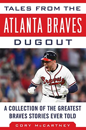 Tales from the Atlanta Braves Dugout: A Collection of the Greatest Braves Stories Ever Told (Tales from the Team)