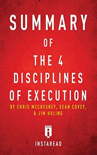 Summary of The 4 Disciplines of Execution: by Chris McChesney, Sean Covey, and Jim Huling - Includes Analysis