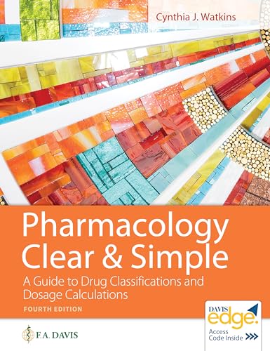 Pharmacology Clear and Simple: A Guide to Drug Classifications and Dosage Calculations