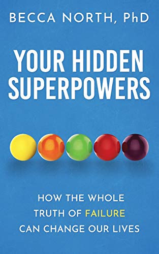 Your Hidden Superpowers: How the Whole Truth of Failure Can Change Our Lives